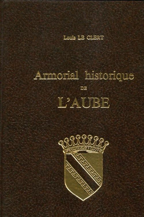 Livrenpoche : Armorial historique de l'Aube - Louis Le Clert - Livre