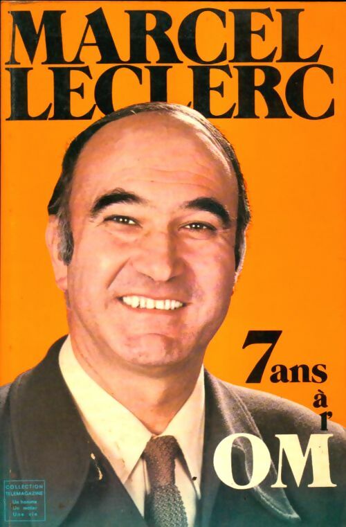 Livrenpoche : 7 ans à l'OM Tome I : Le coeur en blanc - Marcel Leclerc - Livre