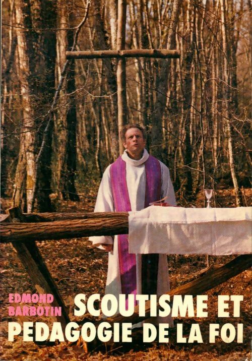 Scoutisme et pédagogie de la foi - Abbé Edmond Barbotin -  Scoutisme vivant - Livre