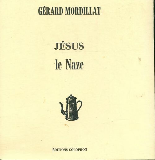 Jésus le naze - Gérard Mordillat -  Colophon - Livre
