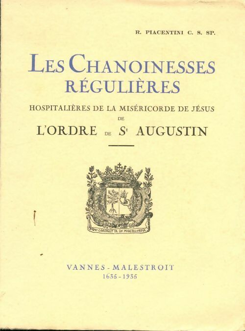 Livrenpoche : Les chanoinesses régulières hospitalières de la miséricorde de jésus de l'ordre de saint Augustin Vannes-Malestroit 1635-1935 - R. Piacentini - Livre
