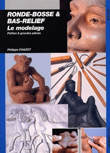 Livrenpoche : Ronde-bosse et bas-relief : Le modelage  - Philippe Chazot - Livre