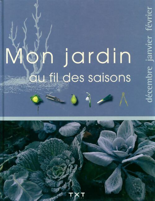 Livrenpoche : Mon jardin au fil des saisons : Décembre, janvier, février - Collectif - Livre