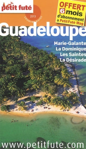 Livrenpoche : Guadeloupe 2013 petit fute : Marie-galante / la Dominique / les saintes / la desirade / + 6 mois d'abonnement - Labourdette J. And Alter Auzias D. - Livre