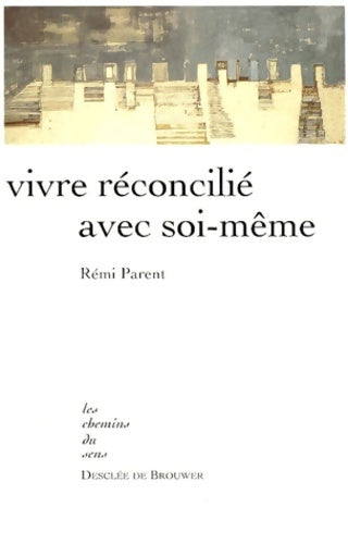 Livrenpoche : Vivre réconcilié avec soi-même - Rémy Parent - Livre