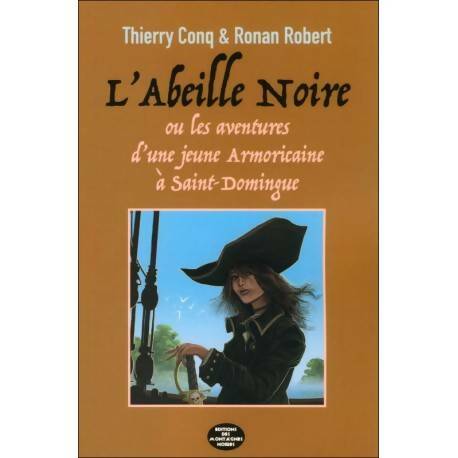Livrenpoche : L'abeille noire : Tome I les aventures d'une jeune armoricaine à Saint-Domingue - Thierry Conq - Livre