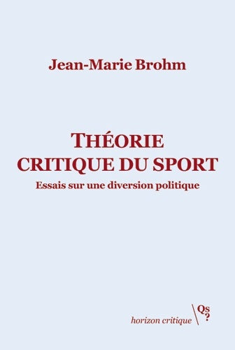 Livrenpoche : Théorie critique du sport : Essais sur une diversion politique - Jean-Marie Brohm - Livre