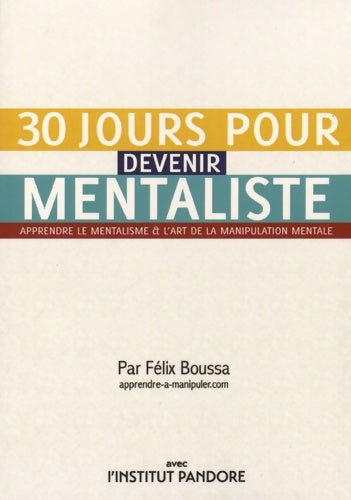 Livrenpoche : 30 jours pour devenir mentaliste : Apprendre le mentalisme et l'art de la manipulation mentale - Félix Boussa - Livre