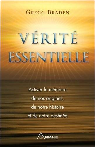 Livrenpoche : Vérité essentielle : Activer la mémoire de nos origines de notre histoire et de notre destinée - Gregg Braden - Livre