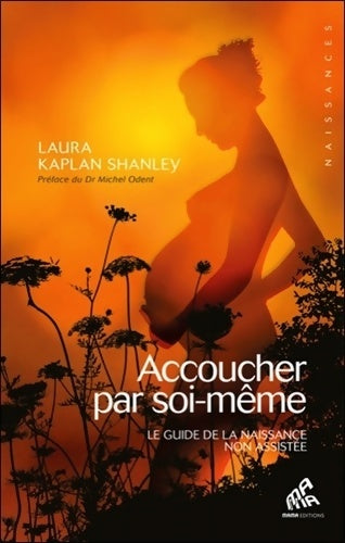 Livrenpoche : Accoucher par soi-même - le guide de la naissance non assistée - Laura Kaplan Shanley - Livre