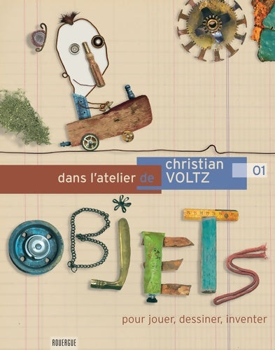 Livrenpoche : Dans l'atelier de christian voltz : Pour jouer dessiner créer avec des objet - Christian Voltz - Livre