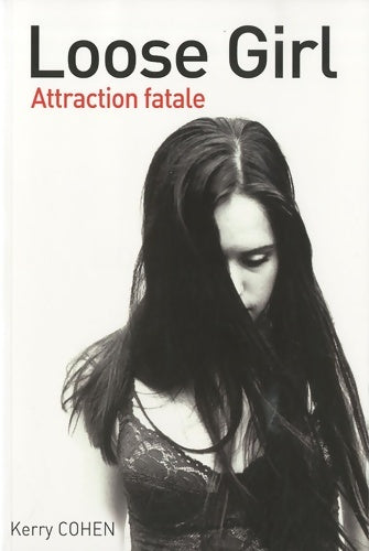 Livrenpoche : Loose girl : Attraction fatale - Kerry Cohen - Livre