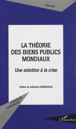 Livrenpoche : La théorie des biens publics mondiaux : Une solution à la crise - Anne Suy - Livre