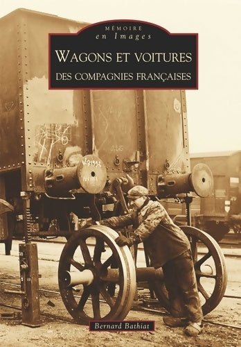 Livrenpoche : Wagons et voitures des compagnies françaises - Bernard Bathiat - Livre