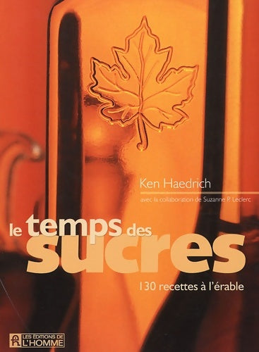 Livrenpoche : Le temps des sucres : 130 recettes à l'érable - Ken Haedrich - Livre