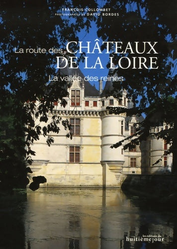 Livrenpoche : La route des châteaux de la Loire : La vallée des reines - françois Collombet - Livre