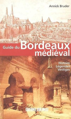 Livrenpoche : Guide du bordeaux medieval - Bruder Annick - Livre