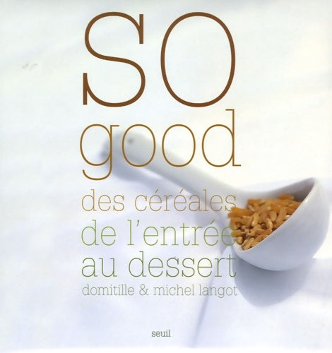 Livrenpoche : So good : Des céréales de l'entrée au dessert - Domitille Langot - Livre
