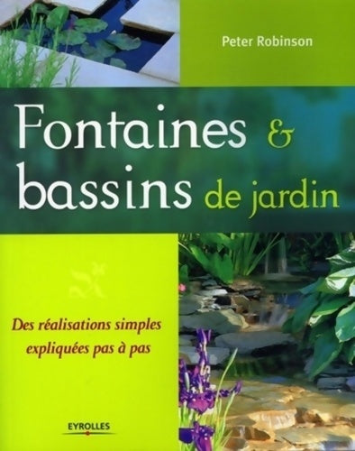 Livrenpoche : Fontaines et bassins de jardin : Des réalisations simples expliquées pas à pas - Peter Robinson - Livre