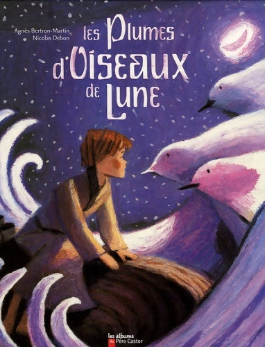 Livrenpoche : Les plumes d'oiseau de lune - Agnès Bertron-Martin - Livre