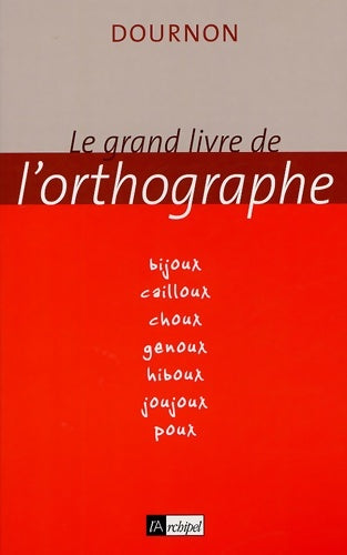 Livrenpoche : Le grand livre de l'orthographe - Jean-Yves Dournon - Livre