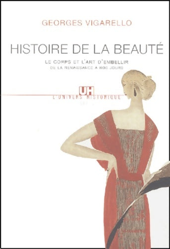 Livrenpoche : Histoire de la beauté : Le corps et l'art d'embellir de la renaissance à nos jours - Georges Vigarello - Livre