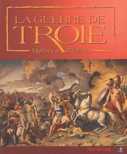 Livrenpoche : La guerre de troie : Mythes et réalités - Nick Mccarty - Livre
