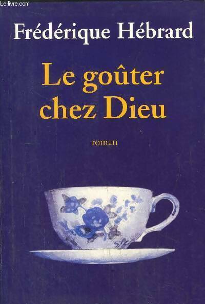 Livrenpoche : Le goûter chez Dieu - Frédérique Hébrard - Livre