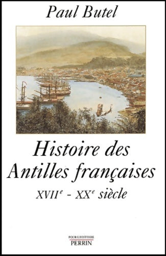 Livrenpoche : Histoire des Antilles françaises XVIIe - XXe siècle - Paul Butel - Livre