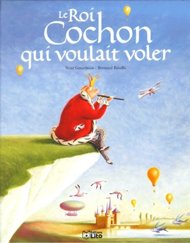Livrenpoche : Le roi cochon qui voulait voler - René Gouichoux - Livre
