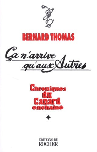 Livrenpoche : Ca n'arrive qu'aux autres. Chroniques du canard enchaîné Tome I 1974-1986 - Bernard Thomas - Livre