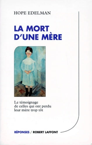 Livrenpoche : La mort d'une mère : Le témoignage de celles qui ont perdu leur mère trop tot - Hope Edelman - Livre