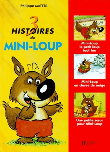 Livrenpoche : 3 histoires de mini-loup : Mini-loup le petit loup tout fou : mini-loup en classe de neige ; une petite soeur pour mini-loup - Philippe Matter - Livre