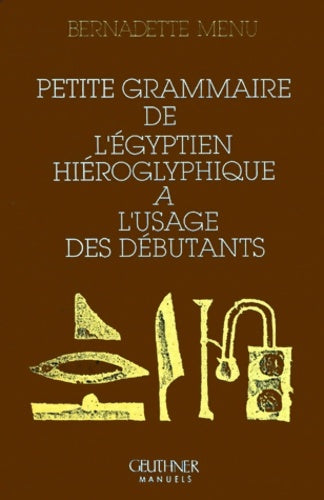Livrenpoche : Petite grammaire de l'égyptien hiéroglyphique à l'usage des débutants - Bernadette Menu - Livre