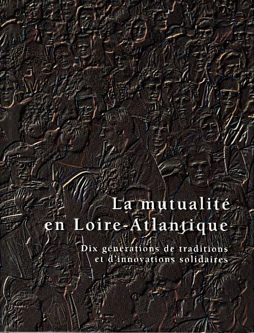 Livrenpoche : La mutualité en Loire-Atlantique : Dix générations de traditions et d'innovations solidaires - Jean-Luc Souchet - Livre