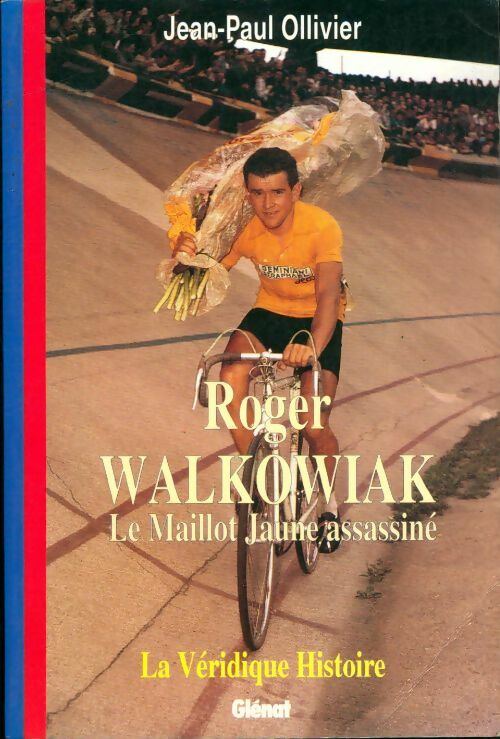 Livrenpoche : Roger walkowiak. Le maillot jaune assassiné. La véridique histoire - Jean-Paul Ollivier - Livre