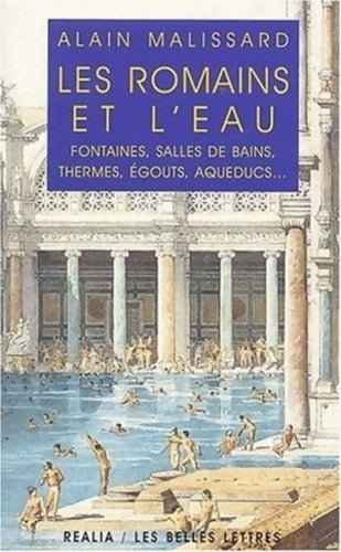 Livrenpoche : Les romains et l'eau. Fontaines salles de bains thermes égouts aqueducs - Alain Malissard - Livre
