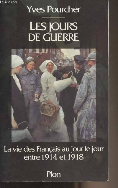 Livrenpoche : Les jours de guerre - la vie des français au jour le jour entre 1914 et 1918 - Yves Pourcher - Livre