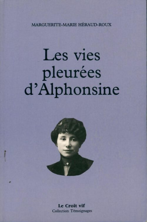 Livrenpoche : Les vies pleurées d'alphonsine - Marie-Marguerite Héraud-Roux - Livre