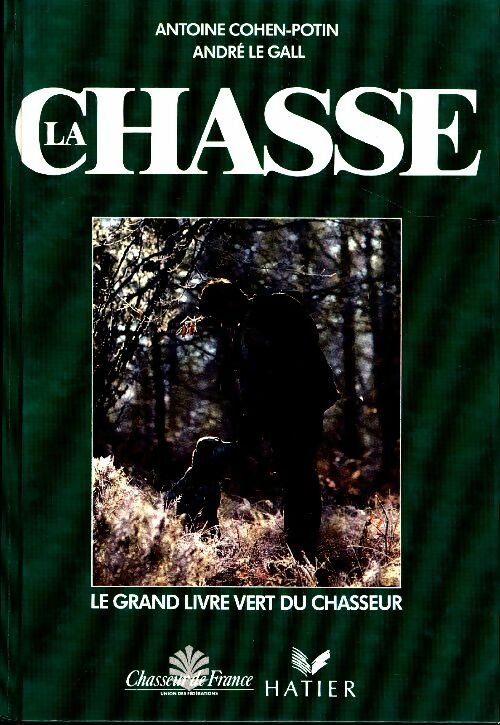Livrenpoche : La chasse- le grand livre vert du chasseur - Antoine Cohen-Potin - Livre