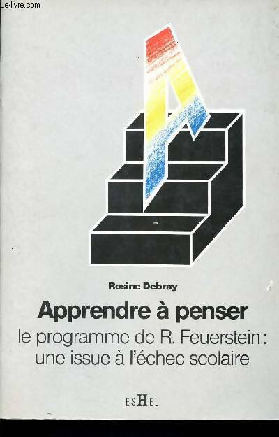 Livrenpoche : Apprendre à penser : Le programme d'enrichissement instrumental de r. Feuerstein une issue à l'échec scolaire - Rosine Debray - Livre