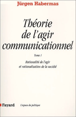 Livrenpoche : Théorie de l'agir communicationnel Tome I : Rationnalité de l'action et rationnalisation de la société - Jürgen Habermas - Livre