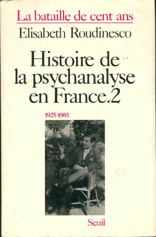 Livrenpoche : Histoire de la psychanalyse en France : La bataille de cent ans - Elisabeth Roudinesco - Livre
