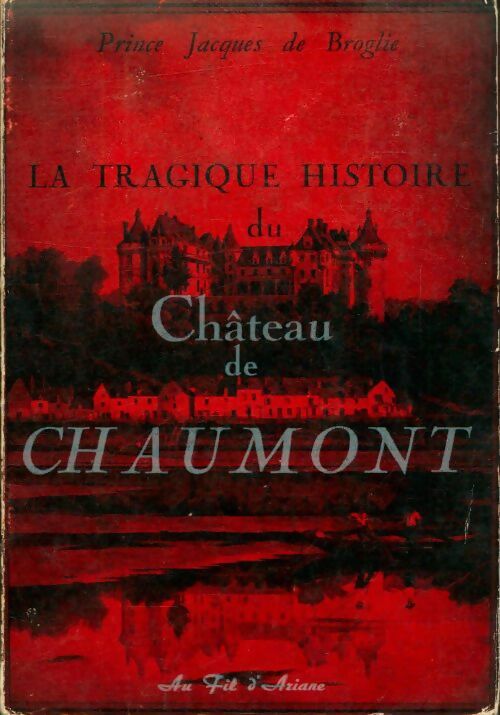 Livrenpoche : La tragique histoire du Château de Chaumont - Prince Jacques De Broglie - Livre