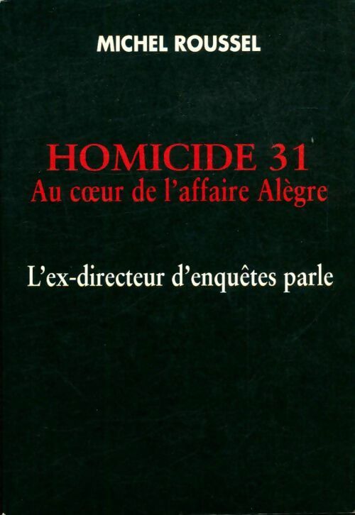 Livrenpoche : Homicide 31 : Au coeur de l'affaire alègre - Michel Roussel - Livre
