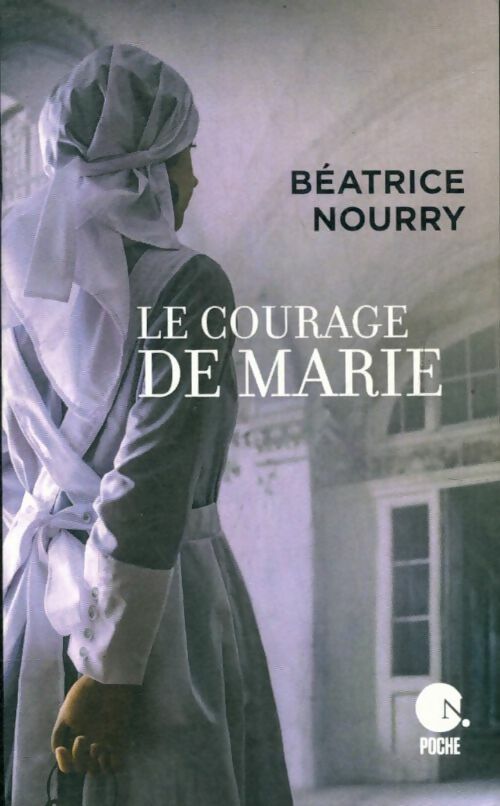 Livrenpoche : Le courage de Marie - Béatrice Nourry - Livre
