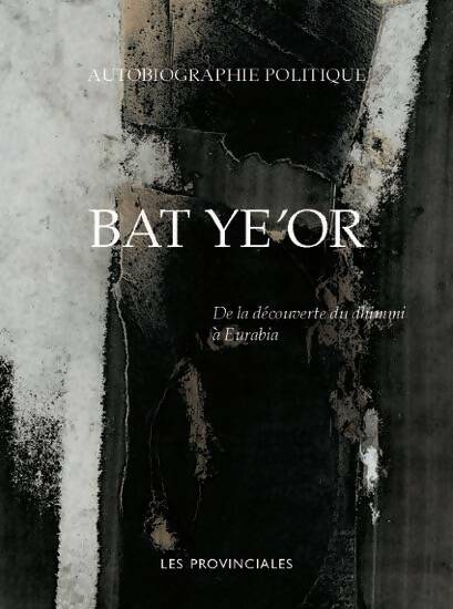 Livrenpoche : Autobiographie politique. De la découverte du Dhimmi À Eurabia - Bat Ye'Or - Livre