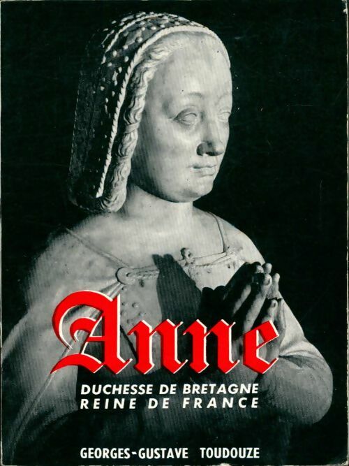 Livrenpoche : Anne duchesse de Bretagne reine de France - Georges-Gustave Toudouze - Livre