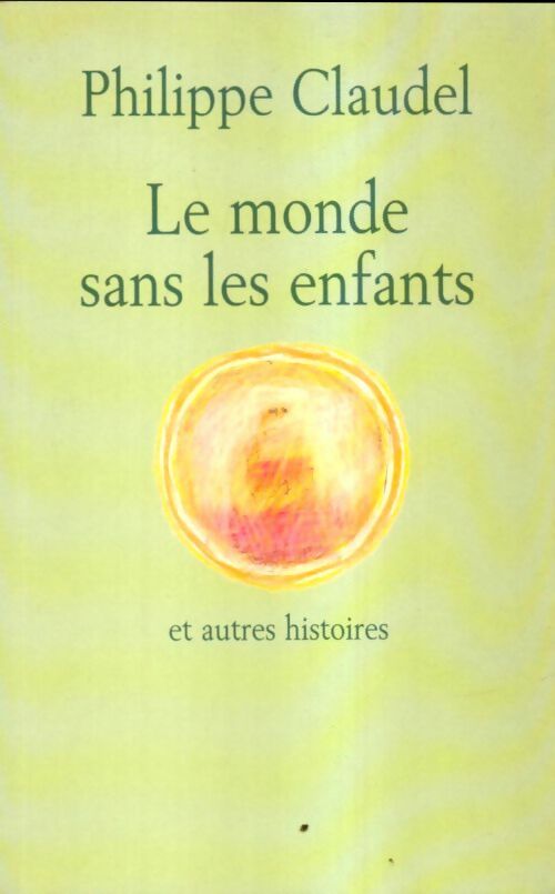 Le monde sans les enfants et autres histoires - Philippe Claudel -  Le Grand Livre du Mois GF - Livre