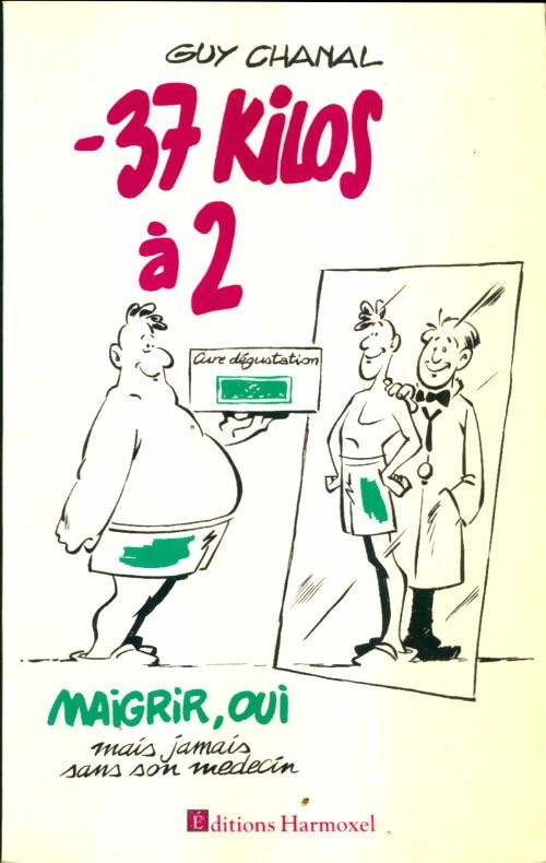 Livrenpoche : Moins 37 kilos à 2. Maigrir oui mais jamais sans son médecin - Guy Chanal - Livre